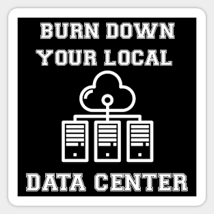 Burn Down Your Local Data Center Sticker